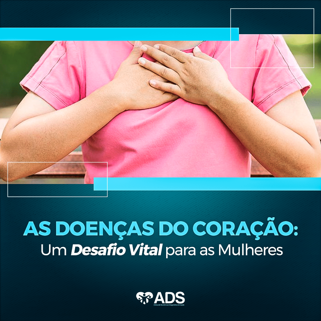 As Doenças do Coração Um Desafio Vital para as Mulheres Clínica ADS