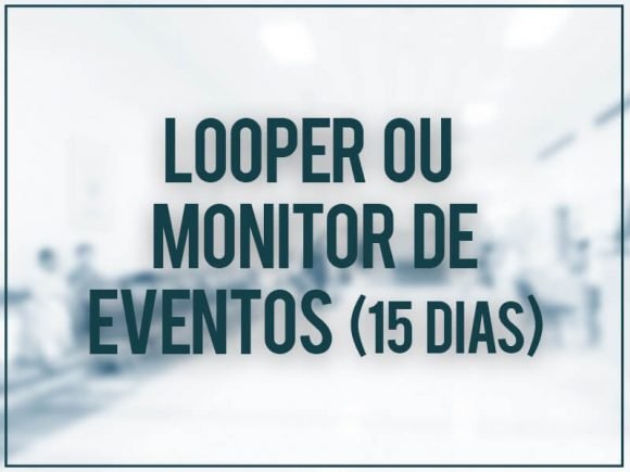 Looper ou Monitor de Eventos (15 dias)