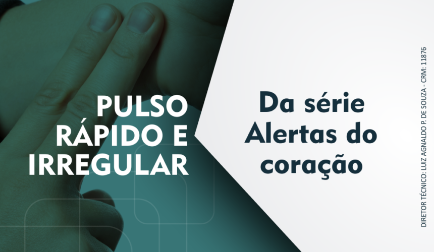 Alertas do coração: Pulso rápido e irregular