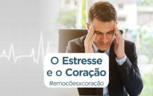 Estresse e coração: como essa relação pode ser fatal